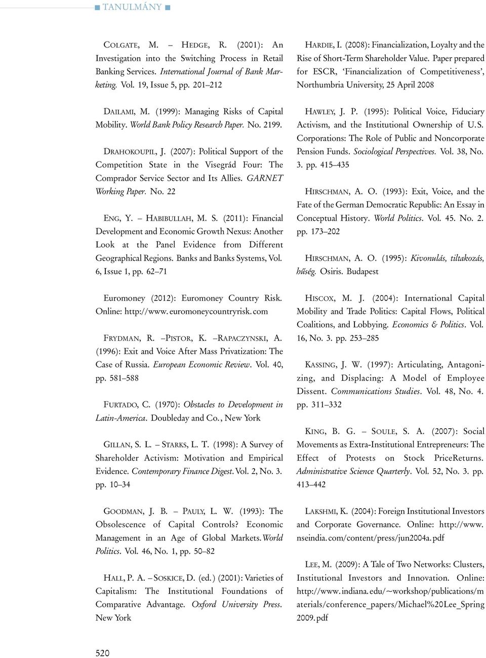 (1999): Managing Risks of Capital Mobility. World Bank Policy Research Paper. No. 2199. DRAHOKOUPIL, J.