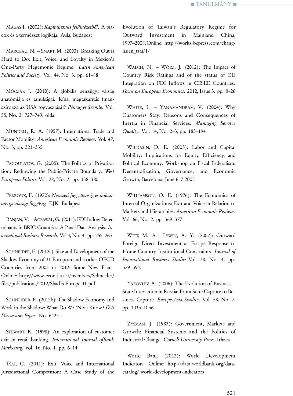 (2010): A globális pénzügyi válság anatómiája és tanulságai. Kínai megtakarítás finanszírozza az USA fo gyasz tá sát? Pénzügyi Szemle. Vol. 55, No. 3. 727 749. oldal MUNDELL, R. A. (1957): International Tra de and Factor Mobility.