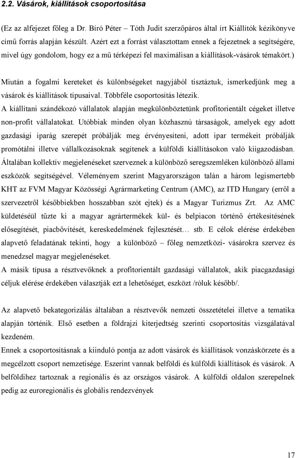 ) Miután a fogalmi kereteket és különbségeket nagyjából tisztáztuk, ismerkedjünk meg a vásárok és kiállítások típusaival. Többféle csoportosítás létezik.