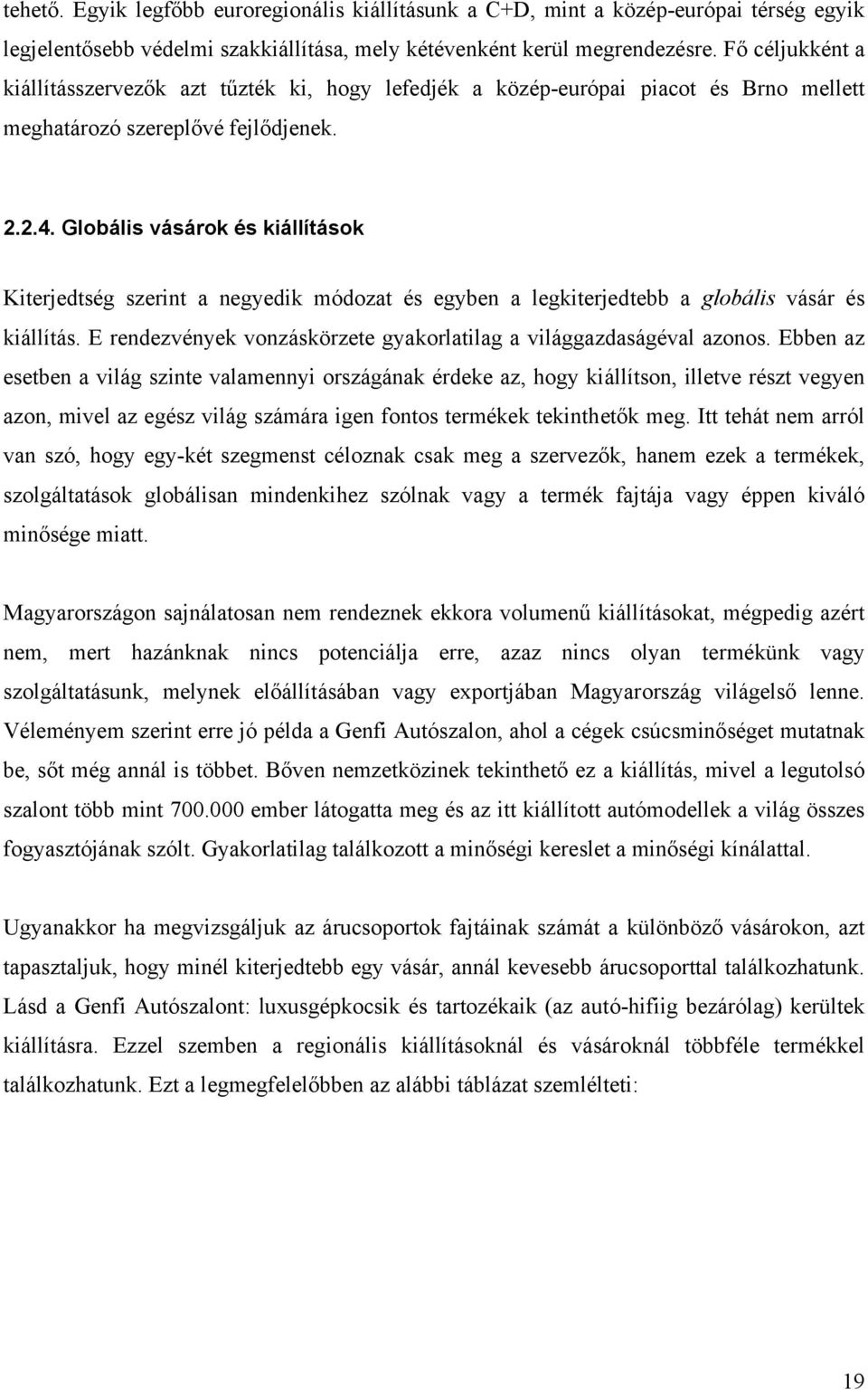 Globális vásárok és kiállítások Kiterjedtség szerint a negyedik módozat és egyben a legkiterjedtebb a globális vásár és kiállítás.