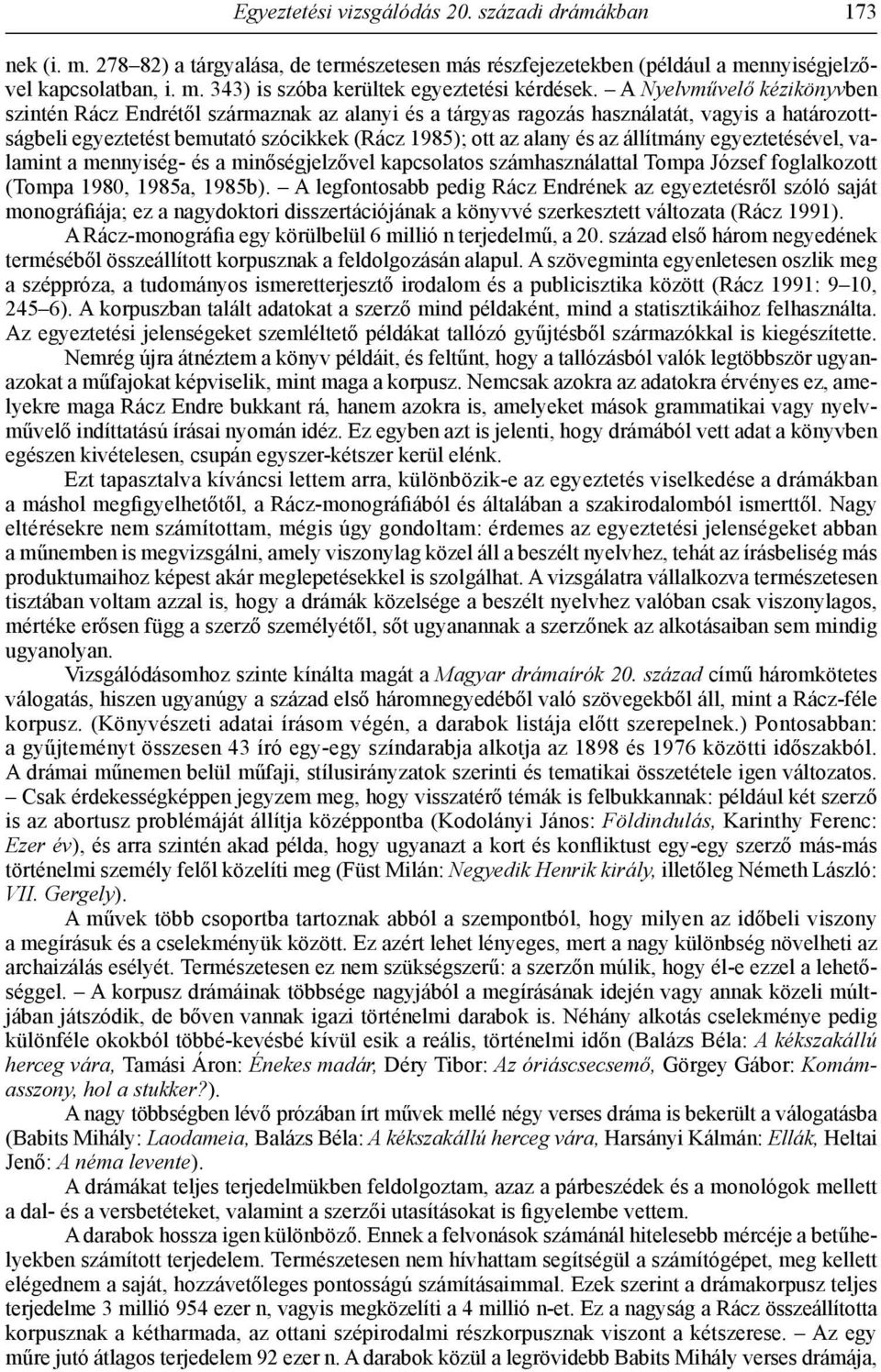 állítmány egyeztetésével, valamint a mennyiség- és a minőségjelzővel kapcsolatos számhasználattal Tompa József foglalkozott (Tompa 1980, 1985a, 1985b).