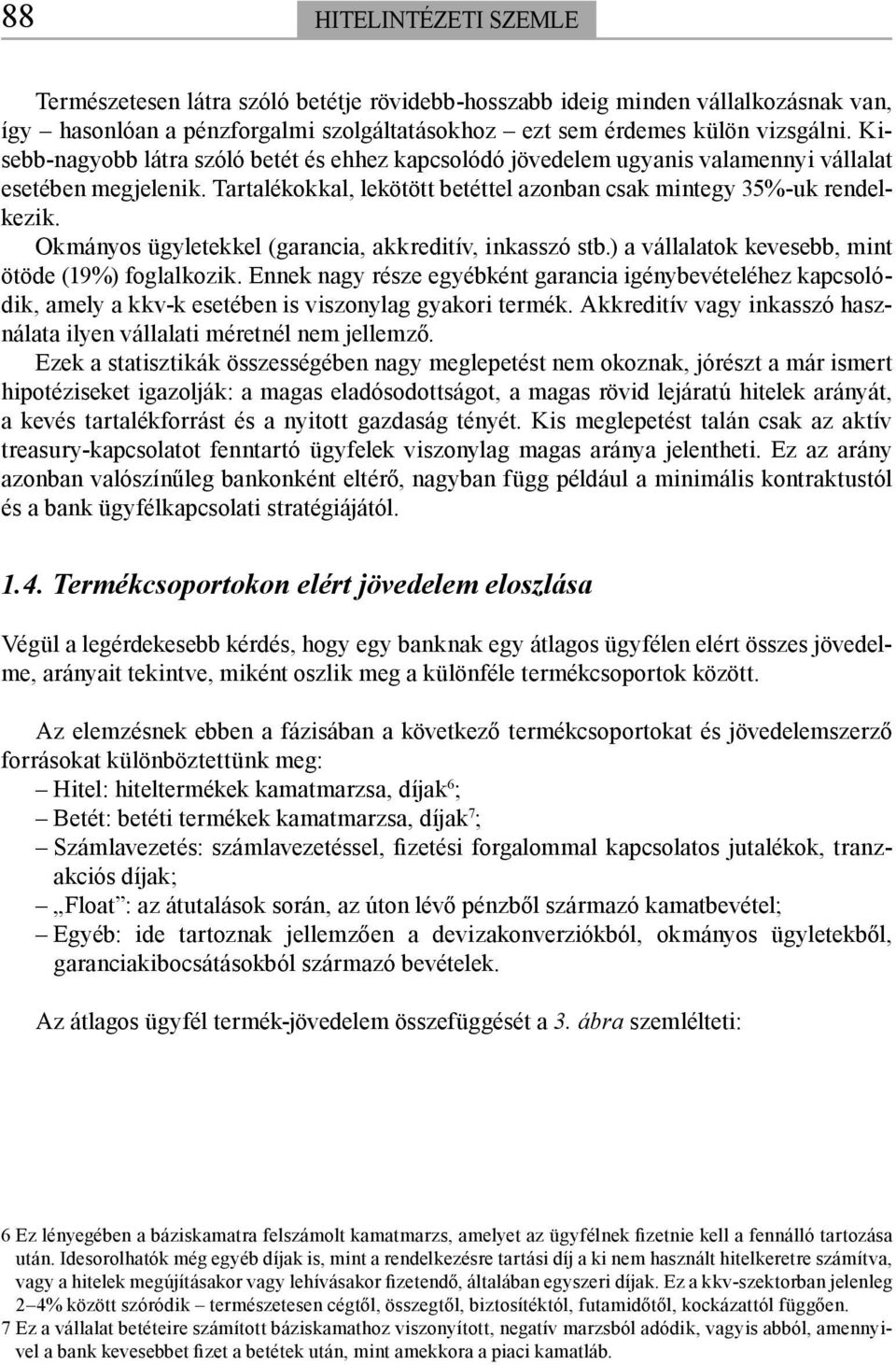 Okmányos ügyletekkel (garancia, akkreditív, inkasszó stb.) a vállalatok kevesebb, mint ötöde (19%) foglalkozik.