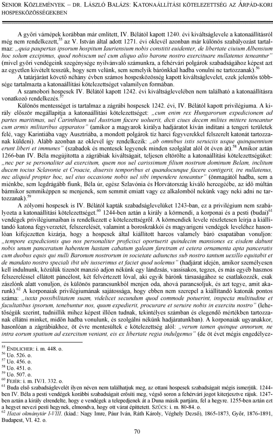 aliquo alio barone nostro exercituare nullatenus teneantur (mivel győri vendégeink szegénysége nyilvánvaló számunkra, a fehérvári polgárok szabadságához képest azt az egyetlen kivételt tesszük, hogy