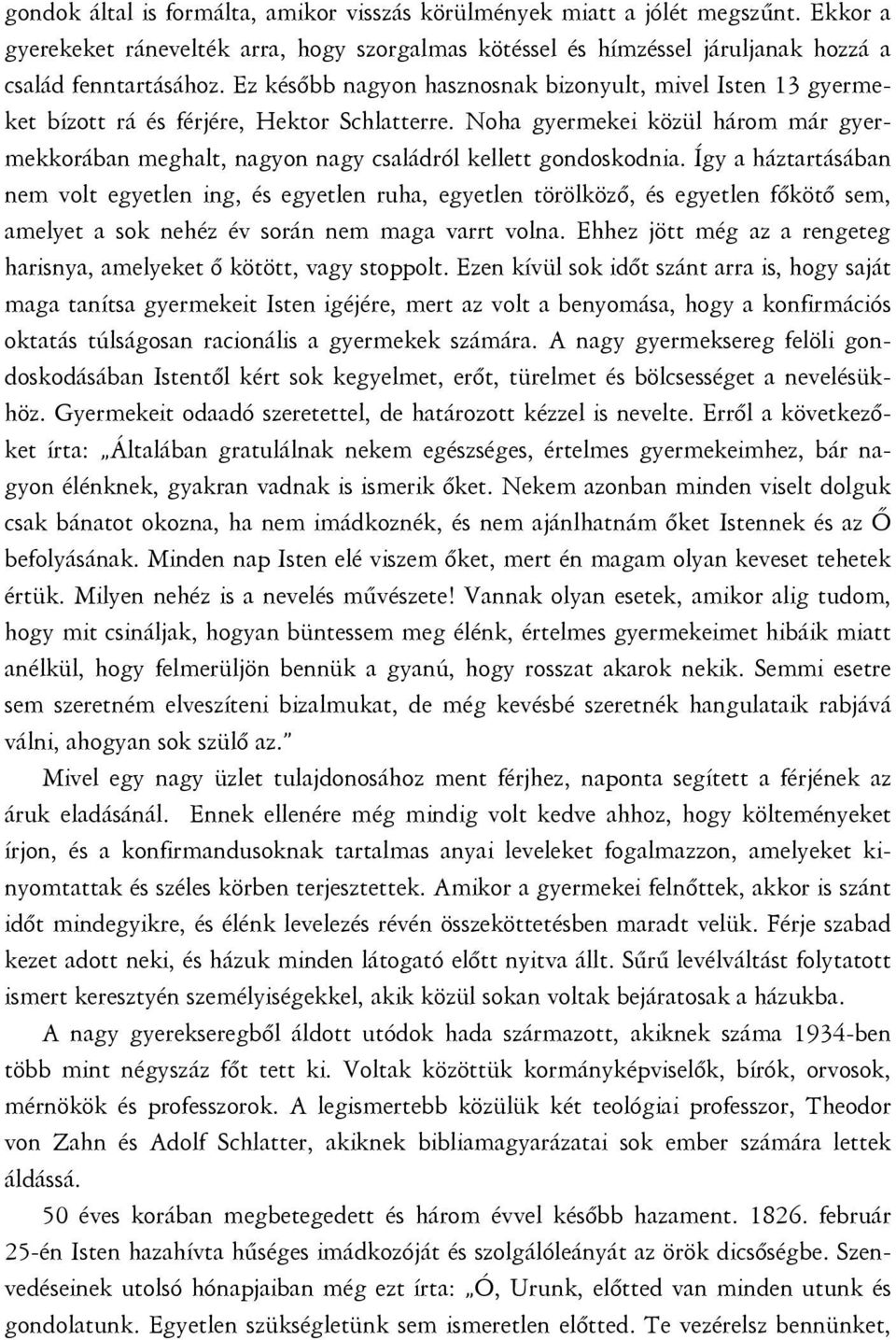 Noha gyermekei közül három már gyermekkorában meghalt, nagyon nagy családról kellett gondoskodnia.