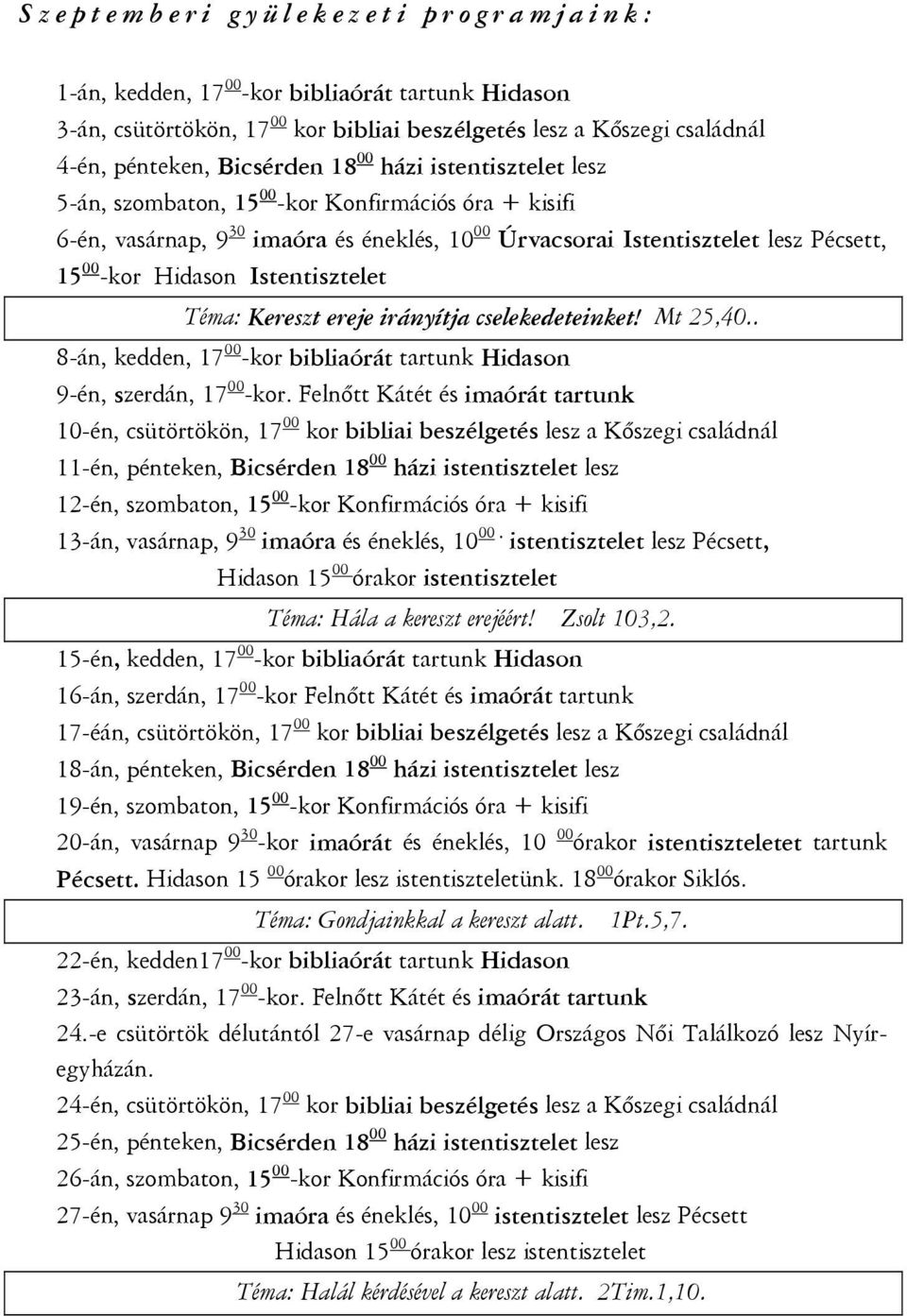 Téma: Kereszt ereje irányítja cselekedeteinket! Mt 25,40.. 8-án, kedden, 17 00 -kor bibliaórát tartunk Hidason 9-én, szerdán, 17 00 -kor.