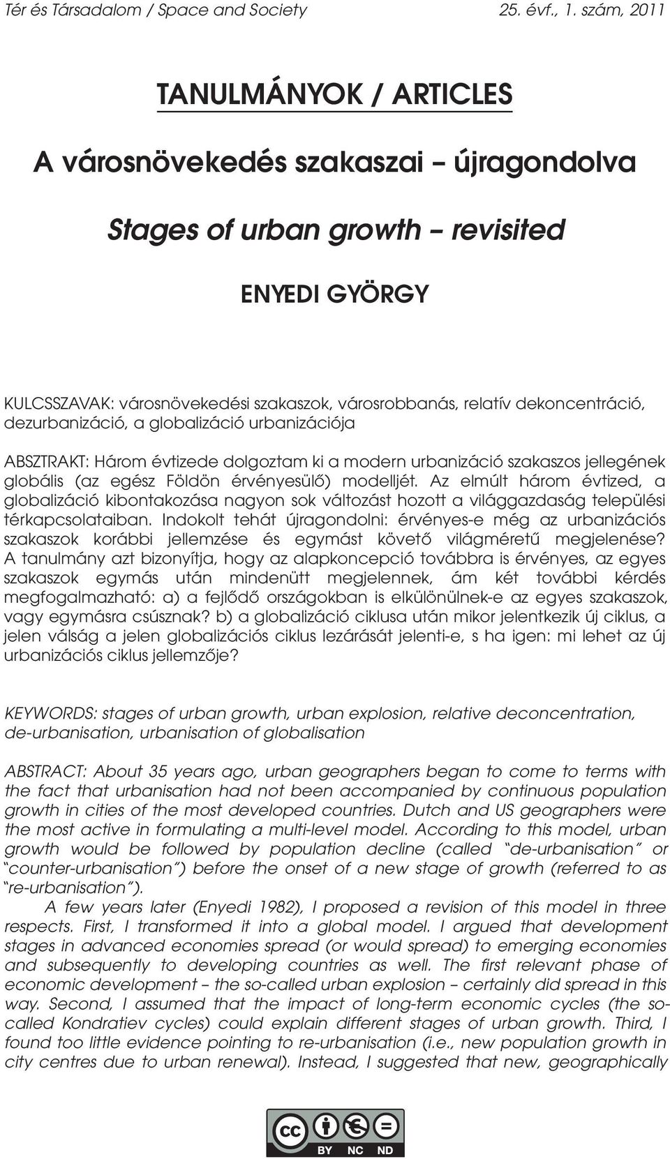 dezurbanizáció, a globalizáció urbanizációja ABSZTRAKT: Három évtizede dolgoztam ki a modern urbanizáció szakaszos jellegének globális (az egész Földön érvényesülő) modelljét.