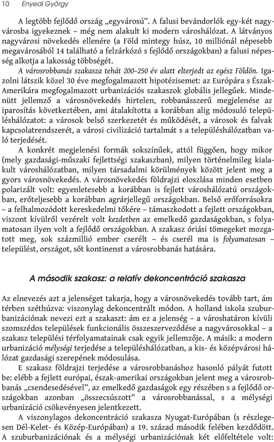 A városrobbanás szakasza tehát 200 250 év alatt elterjedt az egész Földön.
