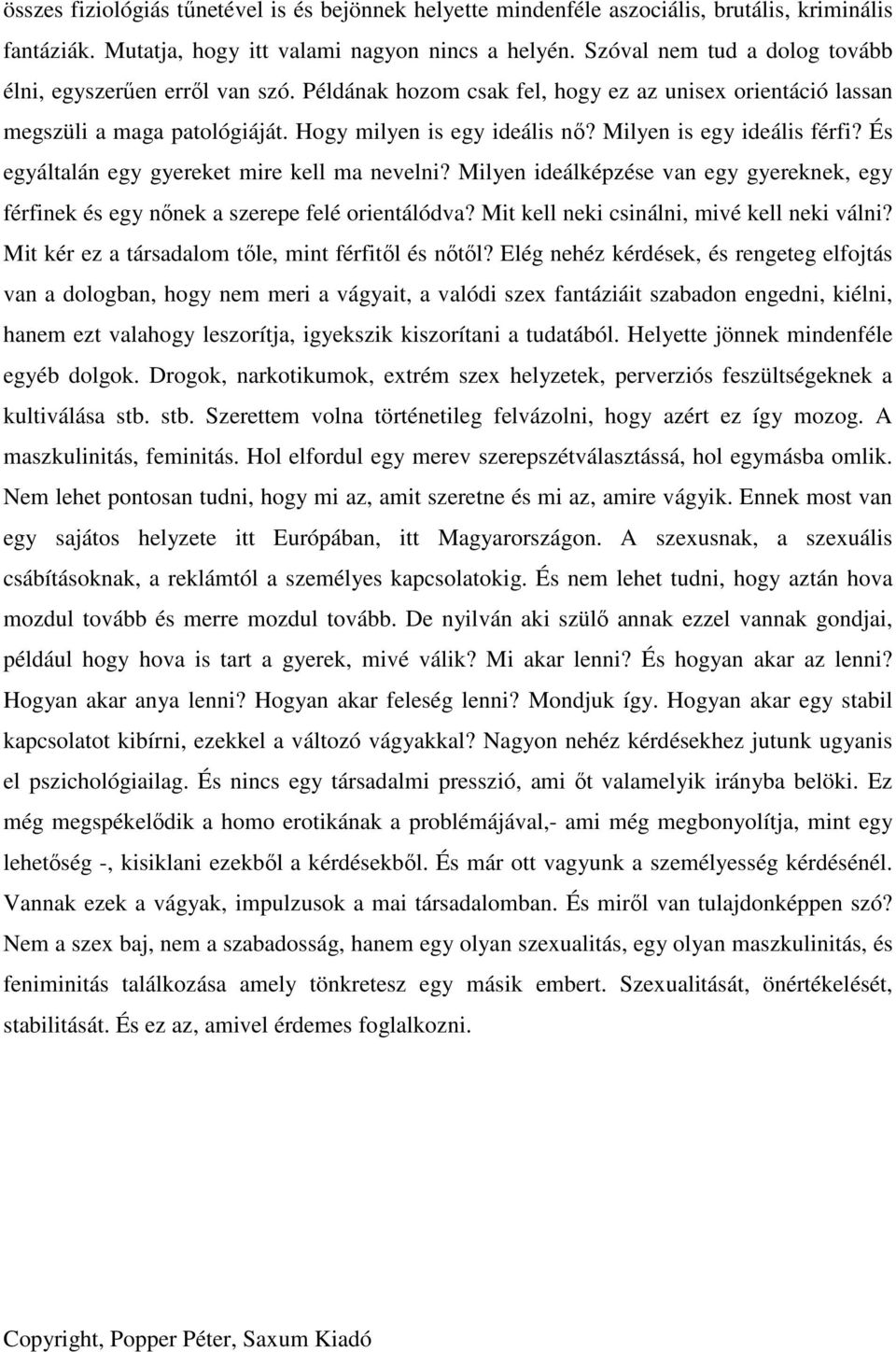 Milyen is egy ideális férfi? És egyáltalán egy gyereket mire kell ma nevelni? Milyen ideálképzése van egy gyereknek, egy férfinek és egy nőnek a szerepe felé orientálódva?