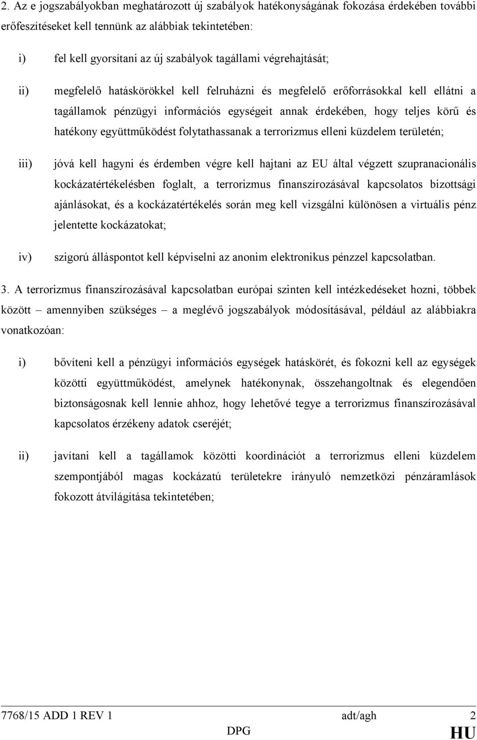 együttműködést folytathassanak a terrorizmus elleni küzdelem területén; jóvá kell hagyni és érdemben végre kell hajtani az EU által végzett szupranacionális kockázatértékelésben foglalt, a