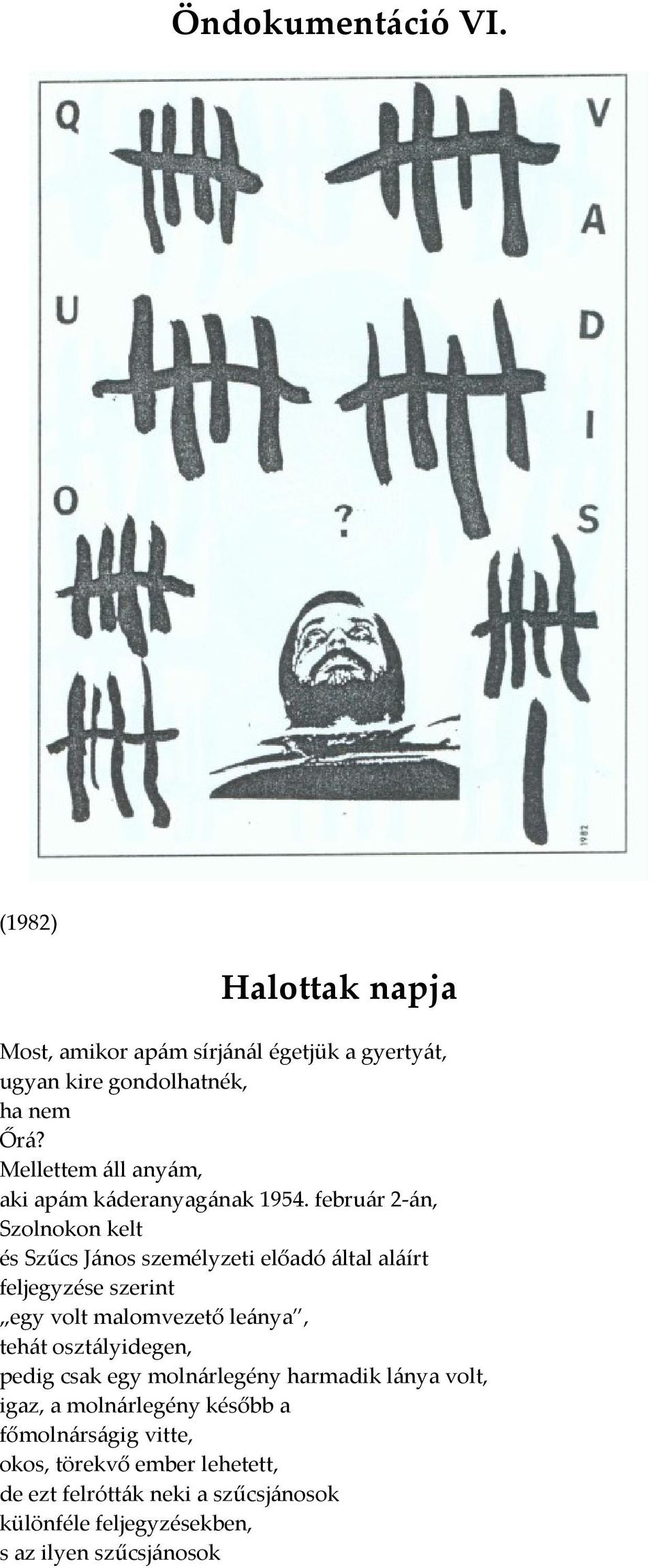 február 2-án, Szolnokon kelt és Szűcs János személyzeti előadó által aláírt feljegyzése szerint egy volt malomvezető leánya, tehát