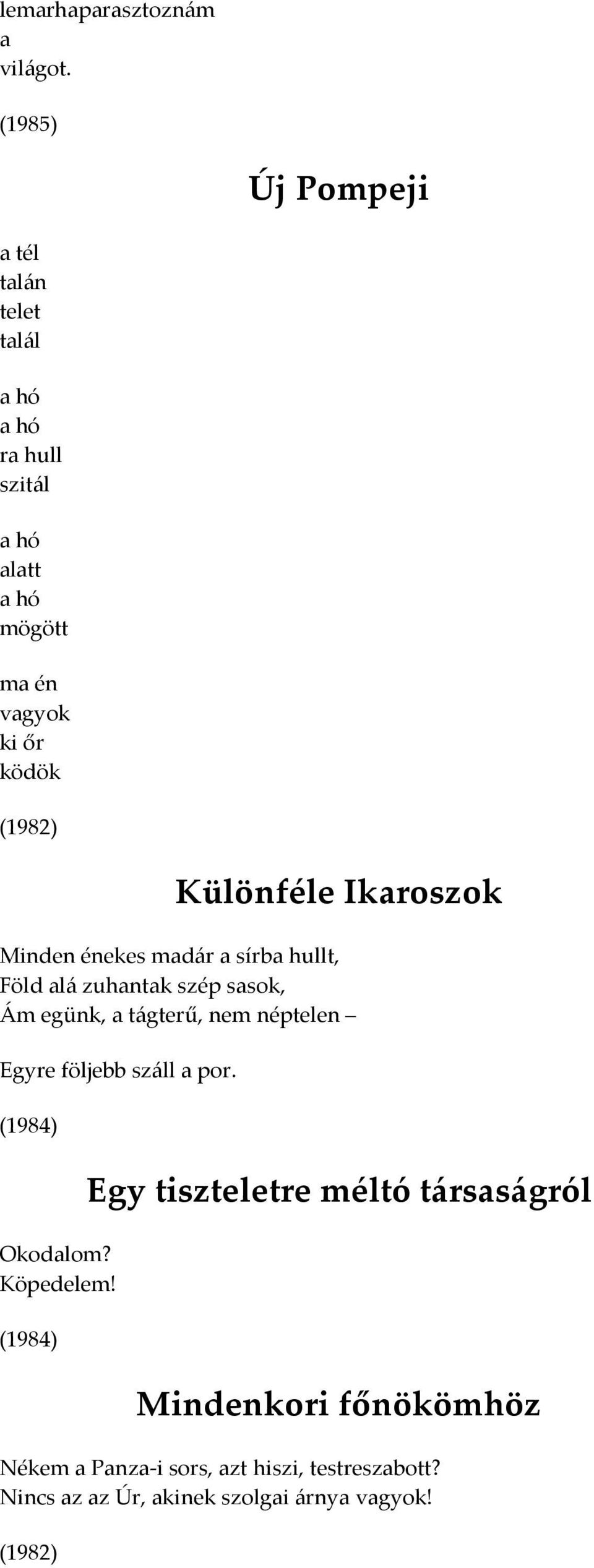 Különféle Ikaroszok Minden énekes madár a sírba hullt, Föld alá zuhantak szép sasok, Ám egünk, a tágterű, nem néptelen