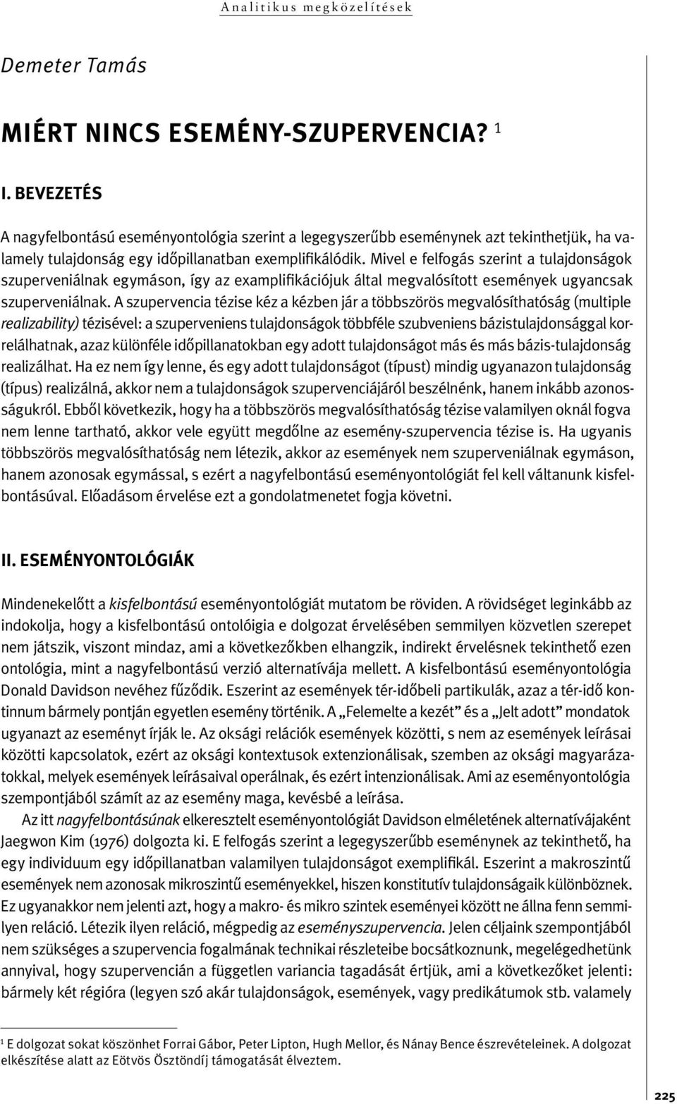 Mivel e felfogás szerint a tulajdonságok szuperveniálnak egymáson, így az examplifikációjuk által meg va ló sí tot t ese mé nyek ug yan c sak szuperveniálnak.