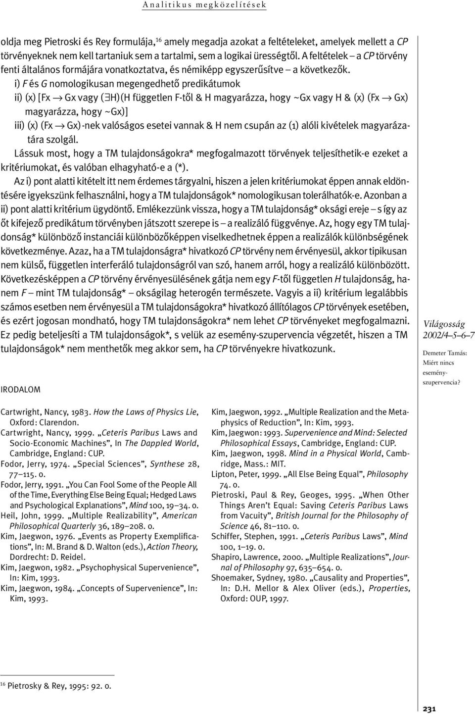 i) F és G nomologikusan megengedhetô predikátumok ii) (x) [Fx Gx vagy ( H)(H füg get len F-tôl & H ma gya ráz za, hogy ~Gx vagy H & (x) (Fx Gx) magyarázza, hogy ~Gx)] iii) (x) (Fx Gx)-nek valóságos