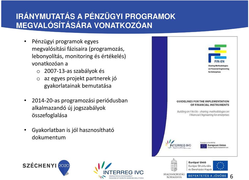 2007-13-as szabályok és o az egyes projekt partnerek jó gyakorlatainak bemutatása 2014-20-as