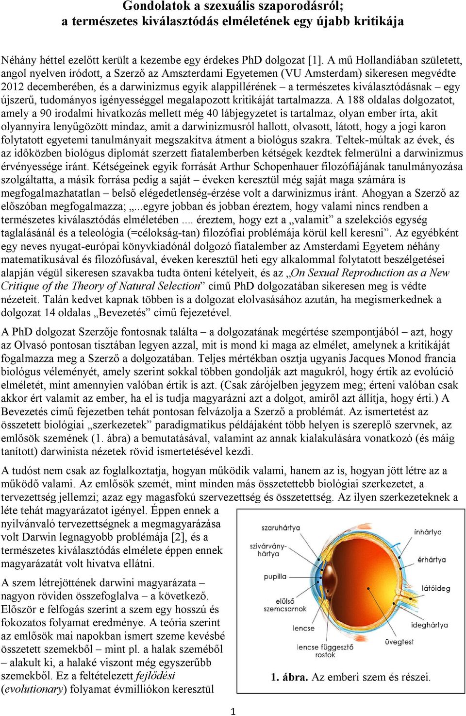 kiválasztódásnak egy újszerű, tudományos igényességgel megalapozott kritikáját tartalmazza.