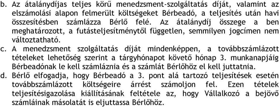 A menedzsment szolgáltatás díját mindenképpen, a továbbszámlázott tételeket lehetőség szerint a tárgyhónapot követő hónap 3.