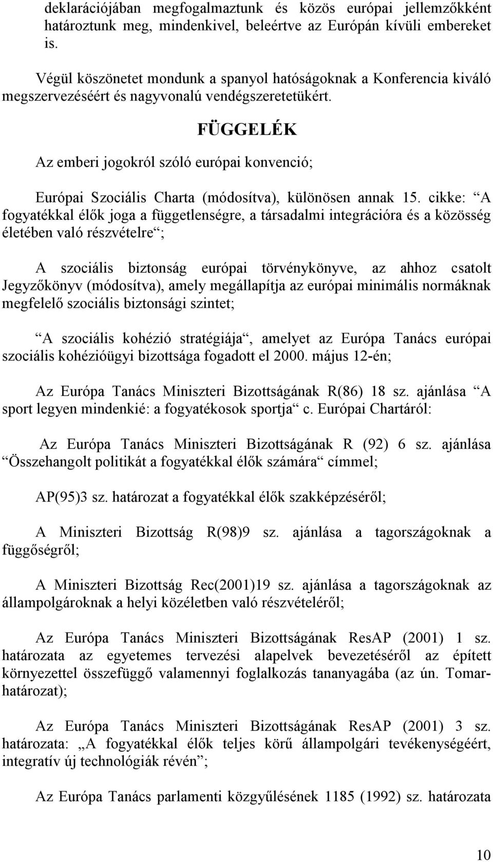 FÜGGELÉK Az emberi jogokról szóló európai konvenció; Európai Szociális Charta (módosítva), különösen annak 15.