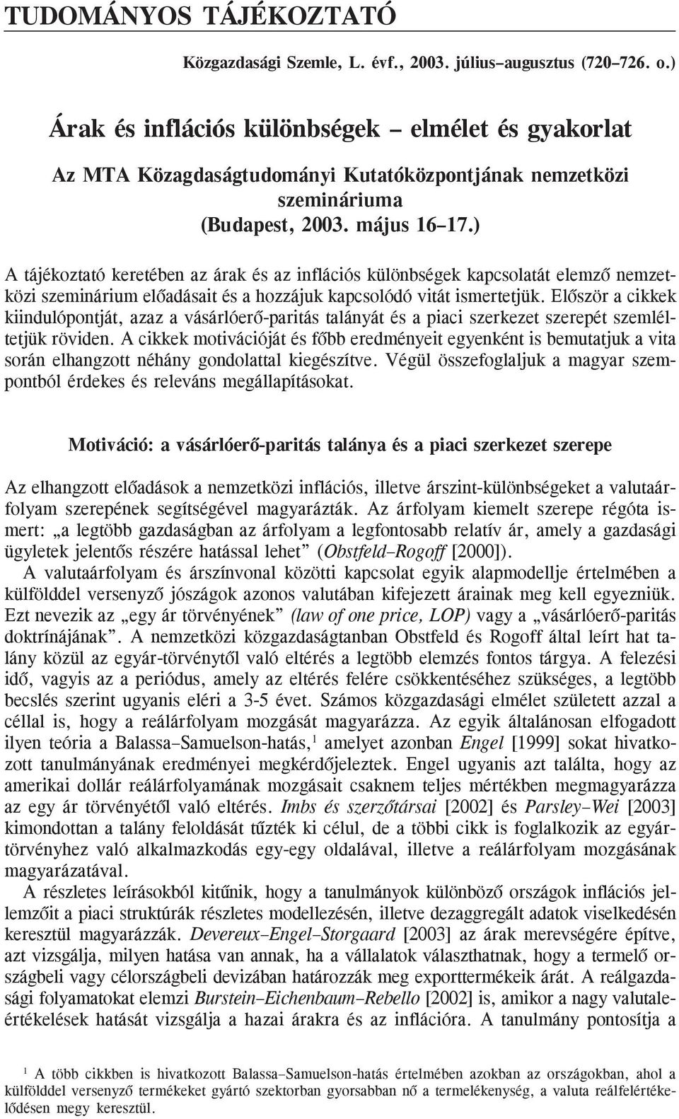 ) A tájékoztató keretében az árak és az inflációs különbségek kapcsolatát elemzõ nemzetközi szeminárium elõadásait és a hozzájuk kapcsolódó vitát ismertetjük.