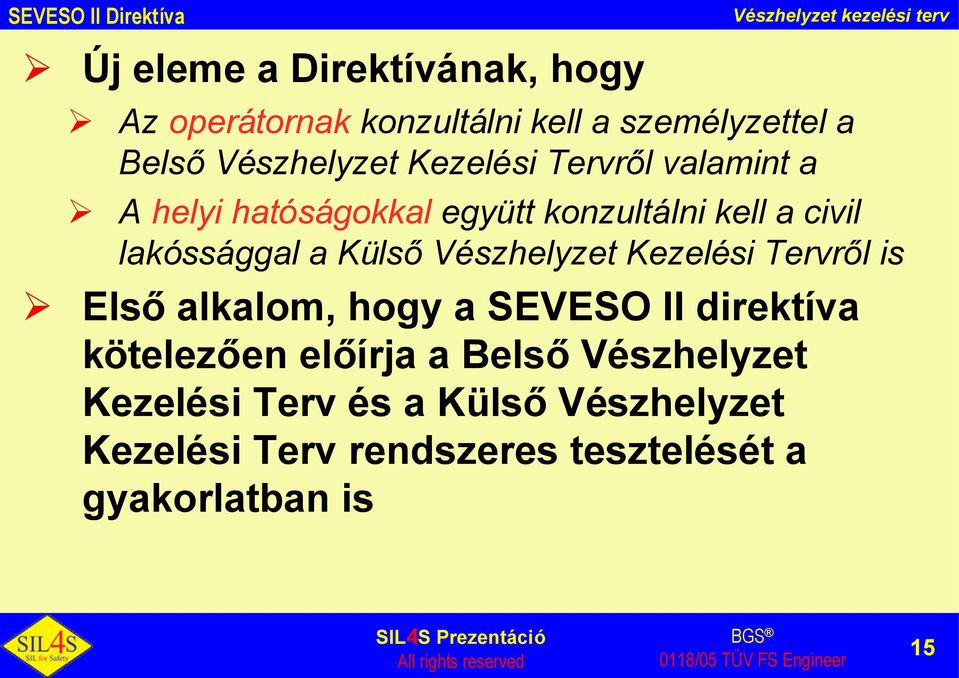 lakóssággal a KülsőVészhelyzet Kezelési Tervről is Elsőalkalom, hogy a SEVESO II direktíva kötelezően