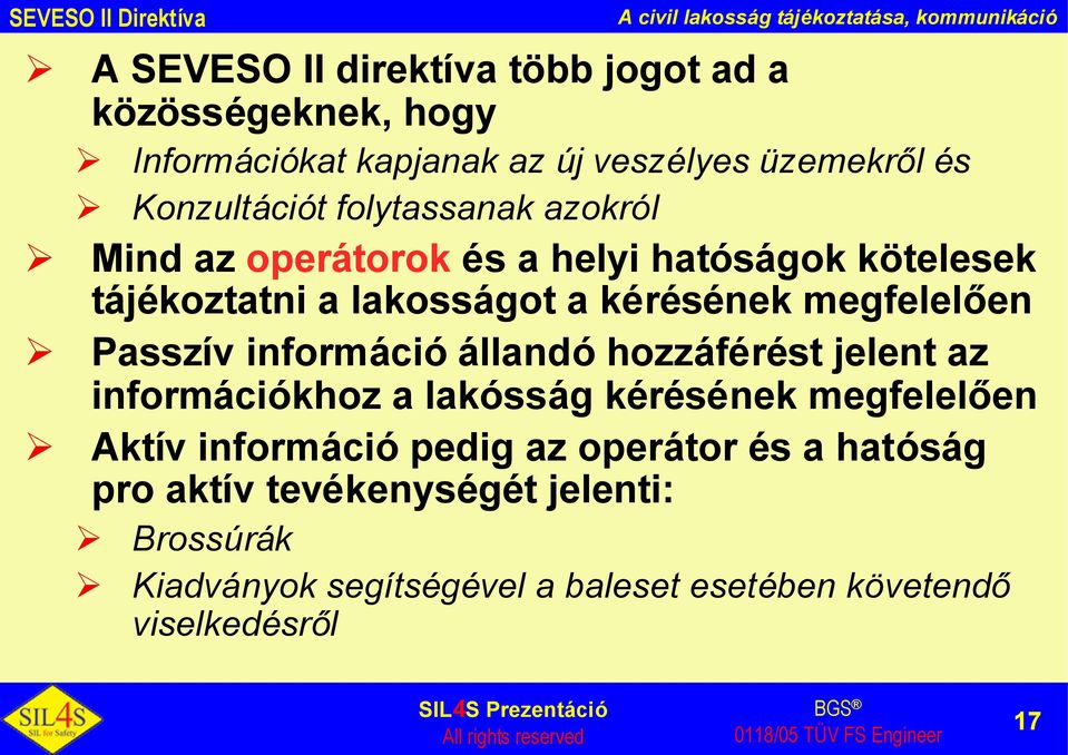 kérésének megfelelően Passzív információ állandó hozzáférést jelent az információkhoz a lakósság kérésének megfelelően Aktív információ