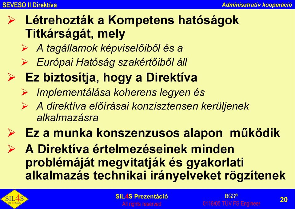 direktíva előírásai konzisztensen kerüljenek alkalmazásra Ez a munka konszenzusos alapon működik A