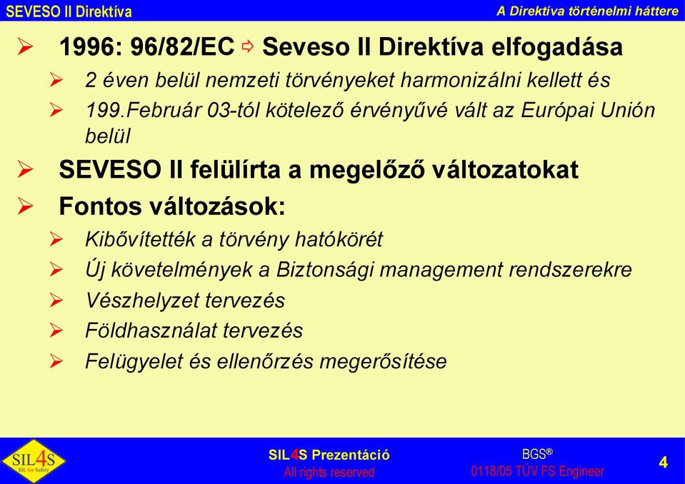 Február 03-tól kötelezőérvényűvé vált az Európai Unión belül SEVESO II felülírta a megelőzőváltozatokat