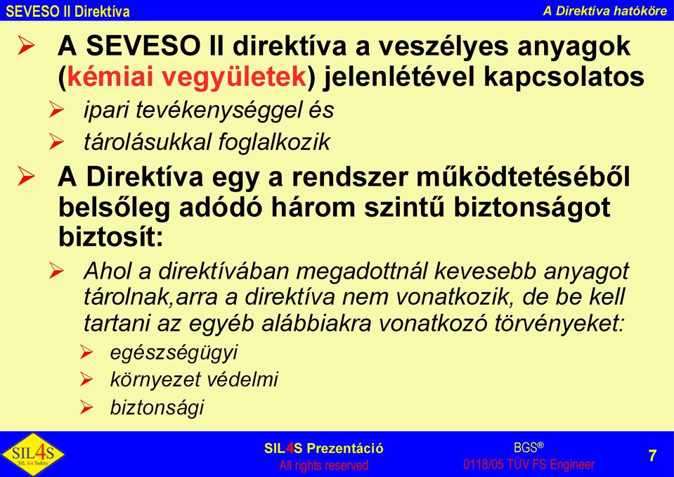 három szintűbiztonságot biztosít: Ahol a direktívában megadottnál kevesebb anyagot tárolnak,arra a direktíva