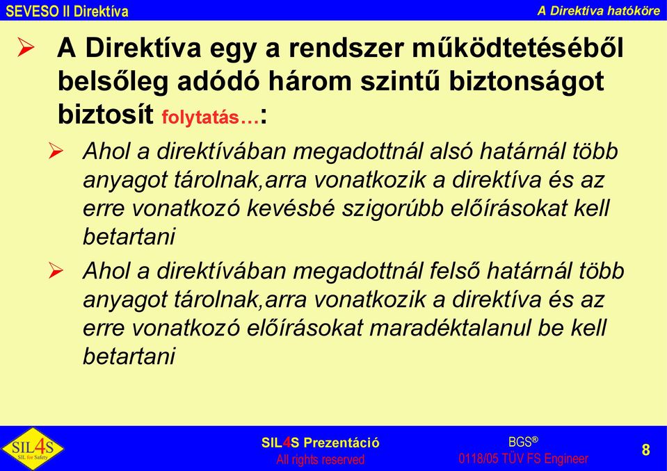 az erre vonatkozó kevésbé szigorúbb előírásokat kell betartani Ahol a direktívában megadottnál felsőhatárnál