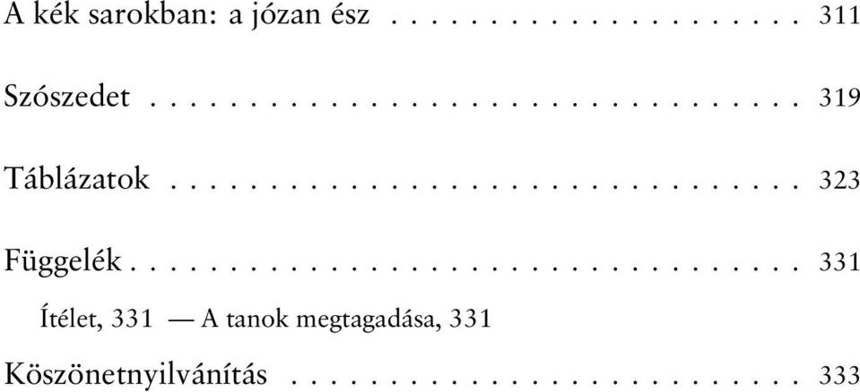 ................................. 331 Ítélet, 331 A tanok megtagadása, 331 Köszönetnyilvánítás.