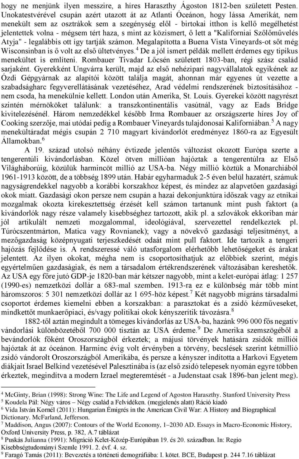 tért haza, s mint az közismert, ő lett a "Kaliforniai Szőlőművelés Atyja" - legalábbis ott így tartják számon.