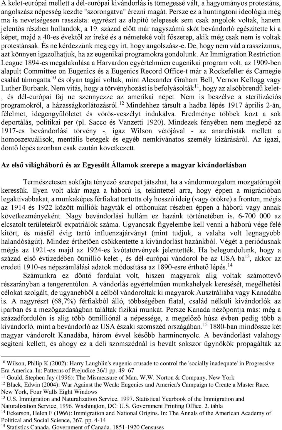 század előtt már nagyszámú skót bevándorló egészítette ki a képet, majd a 40-es évektől az íreké és a németeké volt főszerep, akik még csak nem is voltak protestánsak.