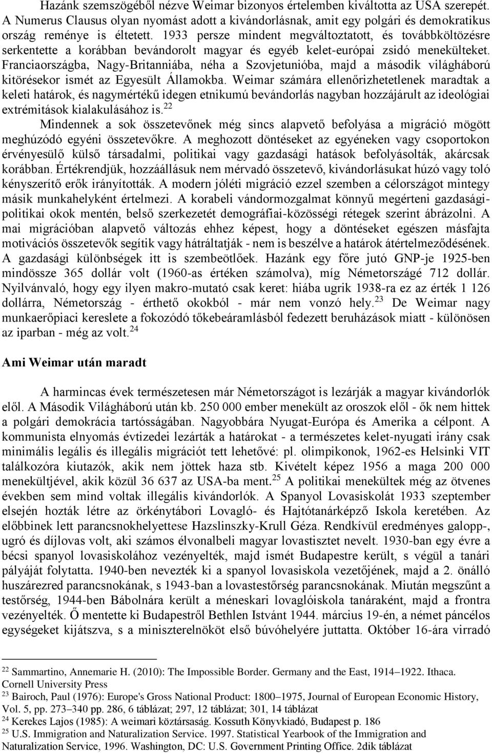 Franciaországba, Nagy-Britanniába, néha a Szovjetunióba, majd a második világháború kitörésekor ismét az Egyesült Államokba.