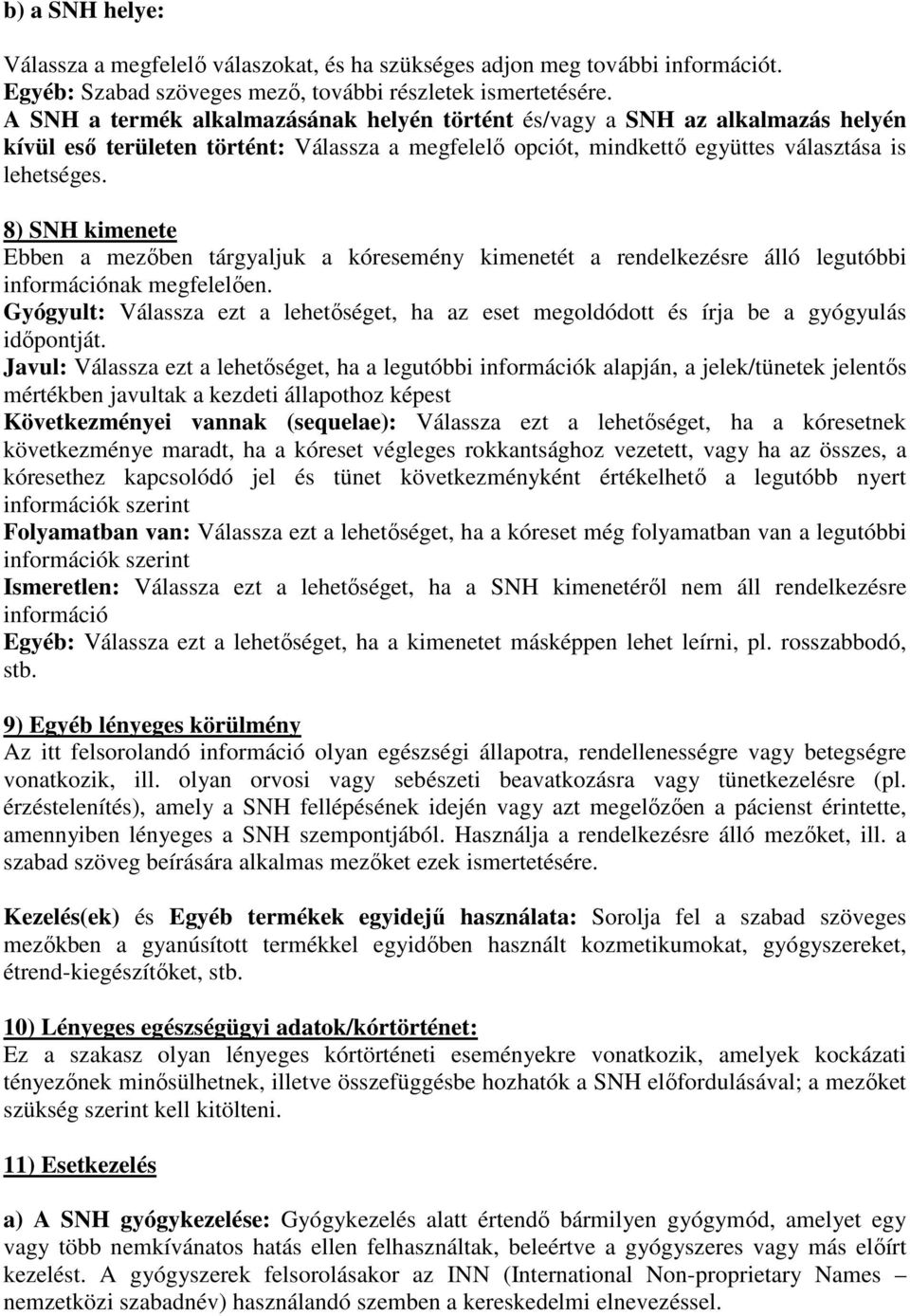 8) SNH kimenete Ebben a mezőben tárgyaljuk a kóresemény kimenetét a rendelkezésre álló legutóbbi információnak megfelelően.