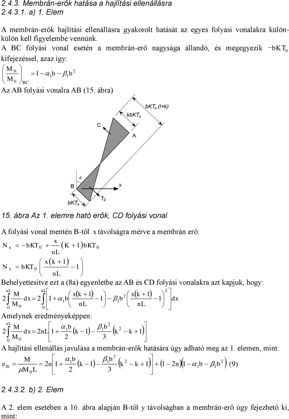 eemre ható erő, CD fyási vna A fyási vna mentén B-tő x távsára mérve a membrán erő: N N x x x bkt K bkt x bkt Beheyettesítve ezt a (8a) eyenetbe az AB és CD fyási vnaara azt apju,