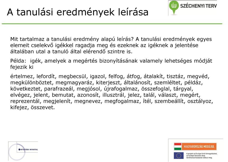 Példa: igék, amelyek a megértés bizonyításának valamely lehetséges módját fejezik ki értelmez, lefordít, megbecsül, igazol, felfog, átfog, átalakít, tisztáz, megvéd,