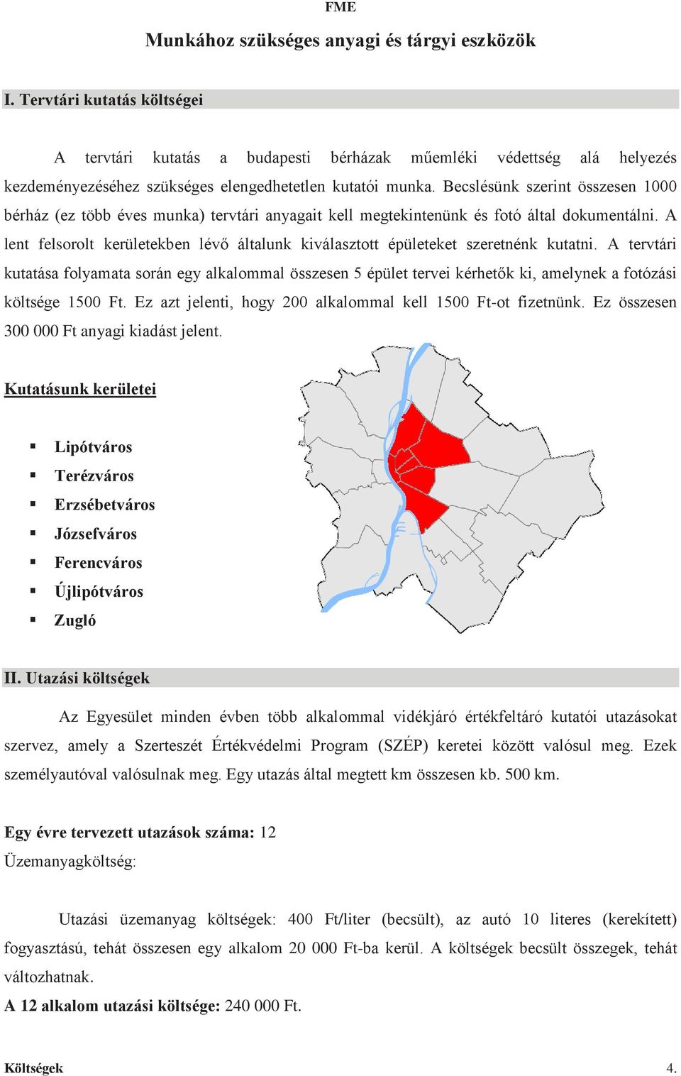 Becslésünk szerint összesen 1000 bérház (ez több éves munka) tervtári anyagait kell megtekintenünk és fotó által dokumentálni.