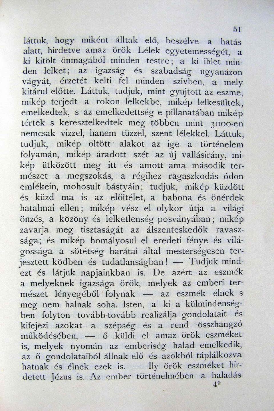 Láttuk, tudjuk, mint gyujtott az eszme, mikép terjedt a rokon lelkekbe, mikép lelkesültek, e melkedte k, s az emelkedettség e pillanatában miké p tértek s keresztelkedtek meg többen mint 30oo-e n