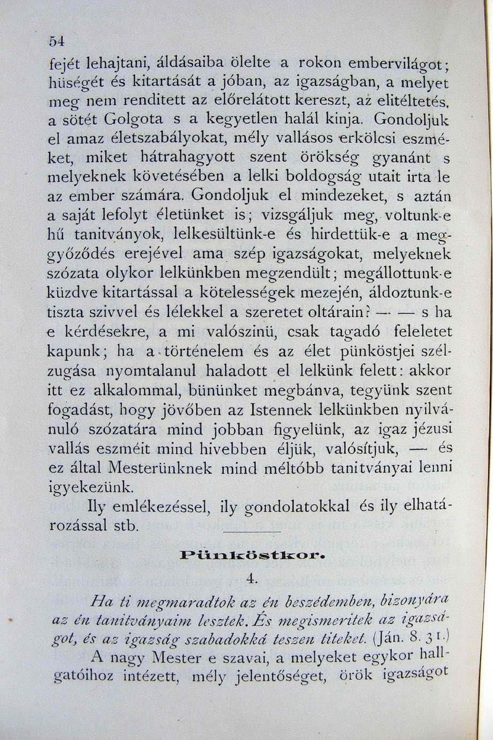 Gondoljuk el amaz életszabályokat, mély vallásos e rkölcsi eszméket, miket hátrahagyott szent örökség gyanánt s melyekn ek követésében a lelki boldogság utait irta le az ember számára.