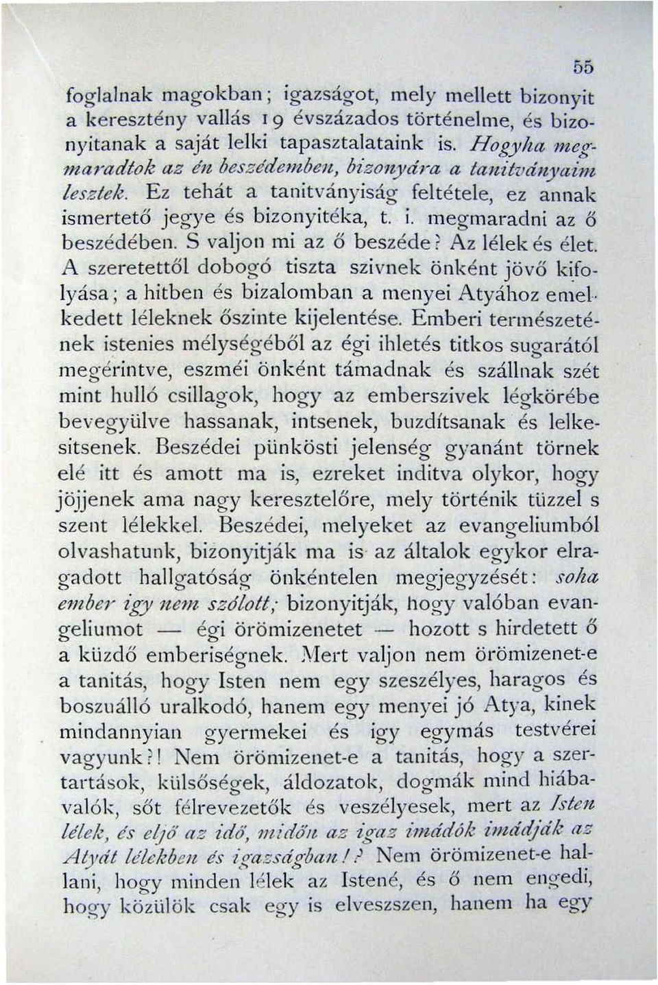 S valjon mi az ő beszéde r Az lélek és élet. A sze retett ő l dobogó tiszta szivnek önként jövő kifo lyása; a hitben és bizalomban a menyei Atyához emel kedett léleknek őszinte kijelentése.