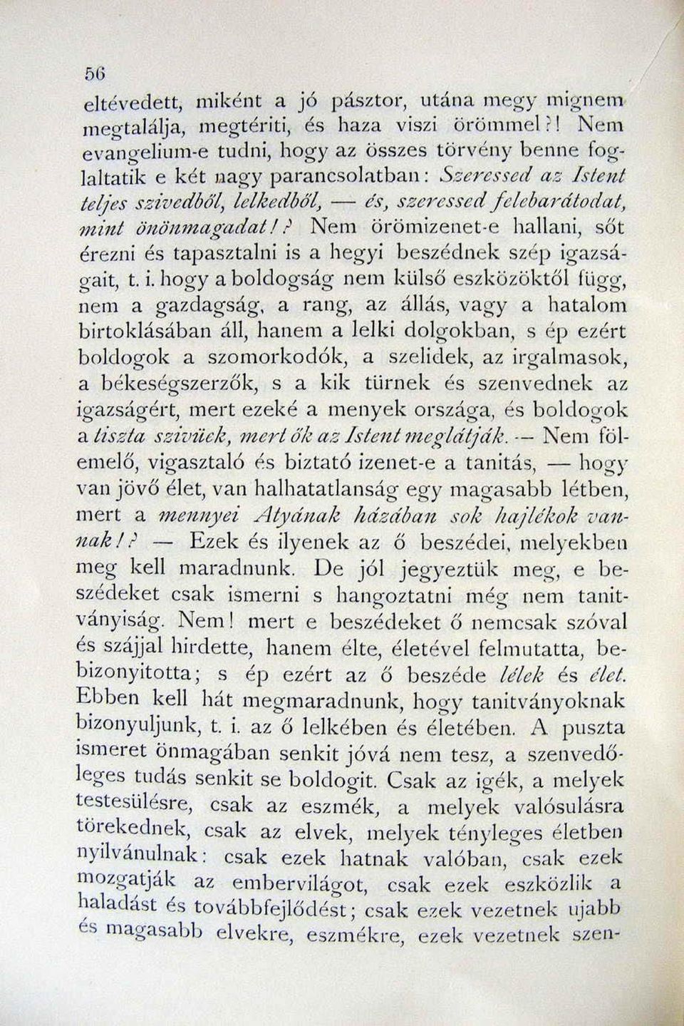 Jtmagadat.l? Ne m ö r öm ize net -e hallani, ső t érez ni és tapasztalni is a hegyi beszédnek szép igazságait, t. i. hogy a boldogság nem kul ső esz k özö kt ő l függ, nem a gazdagság.