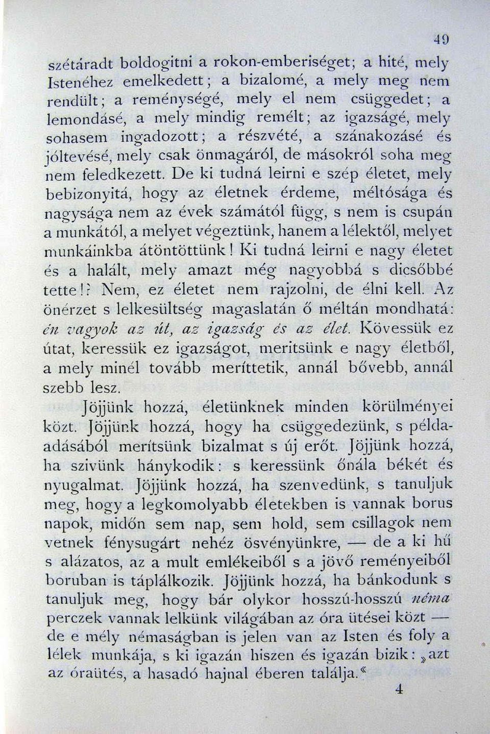 De ki tudná leirni e szép életet, mely bebizonyitá, hogy az életnek érdeme, méltósága és nagyság'a nem az évek számától függ, s nem is csu pán a munkától, a melyet végeztünk, hanem a l é l e k tő l,