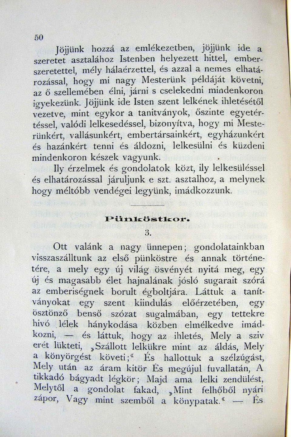 Jöjjünk ide Isten szent lelkének ihl etésétő l vi::>ezetve, mint egykor a tanitványok, ősz inte egyeté r téssei, valódi lelkesedéssel, bizonyítva, hogy mi Mesterünkért, vallásunkért,