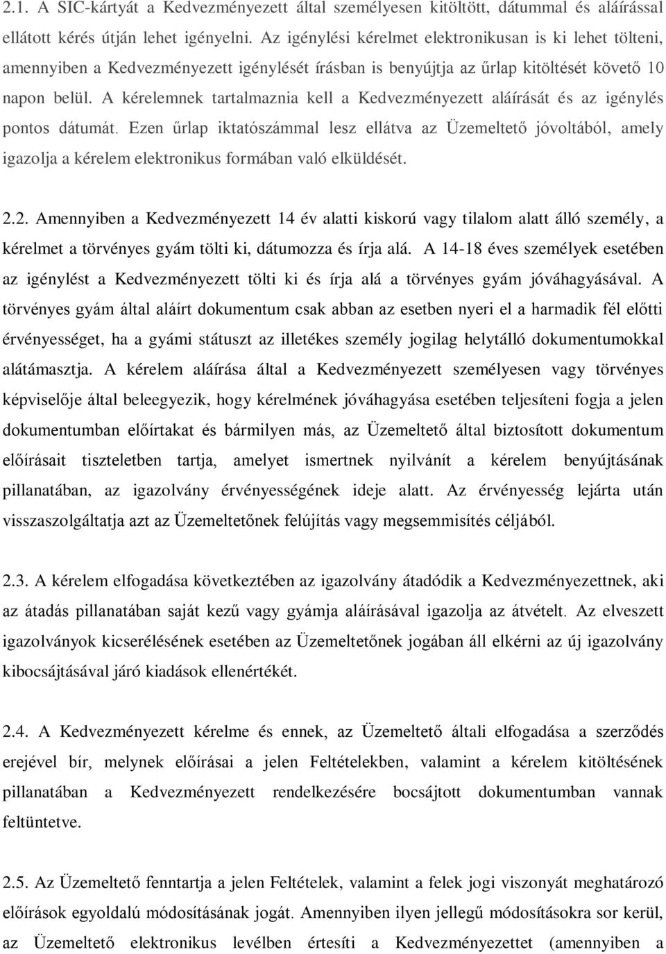 A kérelemnek tartalmaznia kell a Kedvezményezett aláírását és az igénylés pontos dátumát.