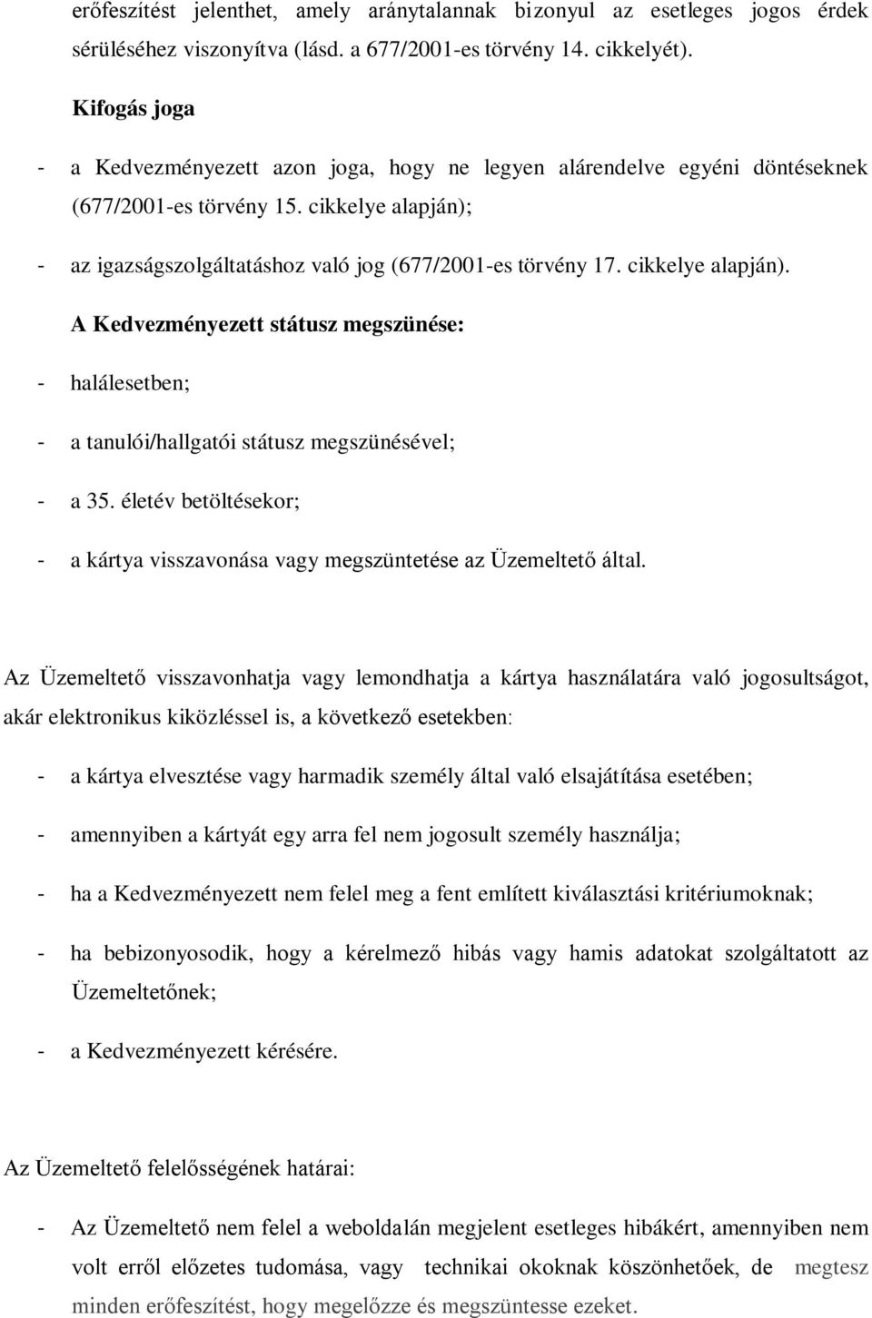 cikkelye alapján). A Kedvezményezett státusz megszünése: - halálesetben; - a tanulói/hallgatói státusz megszünésével; - a 35.