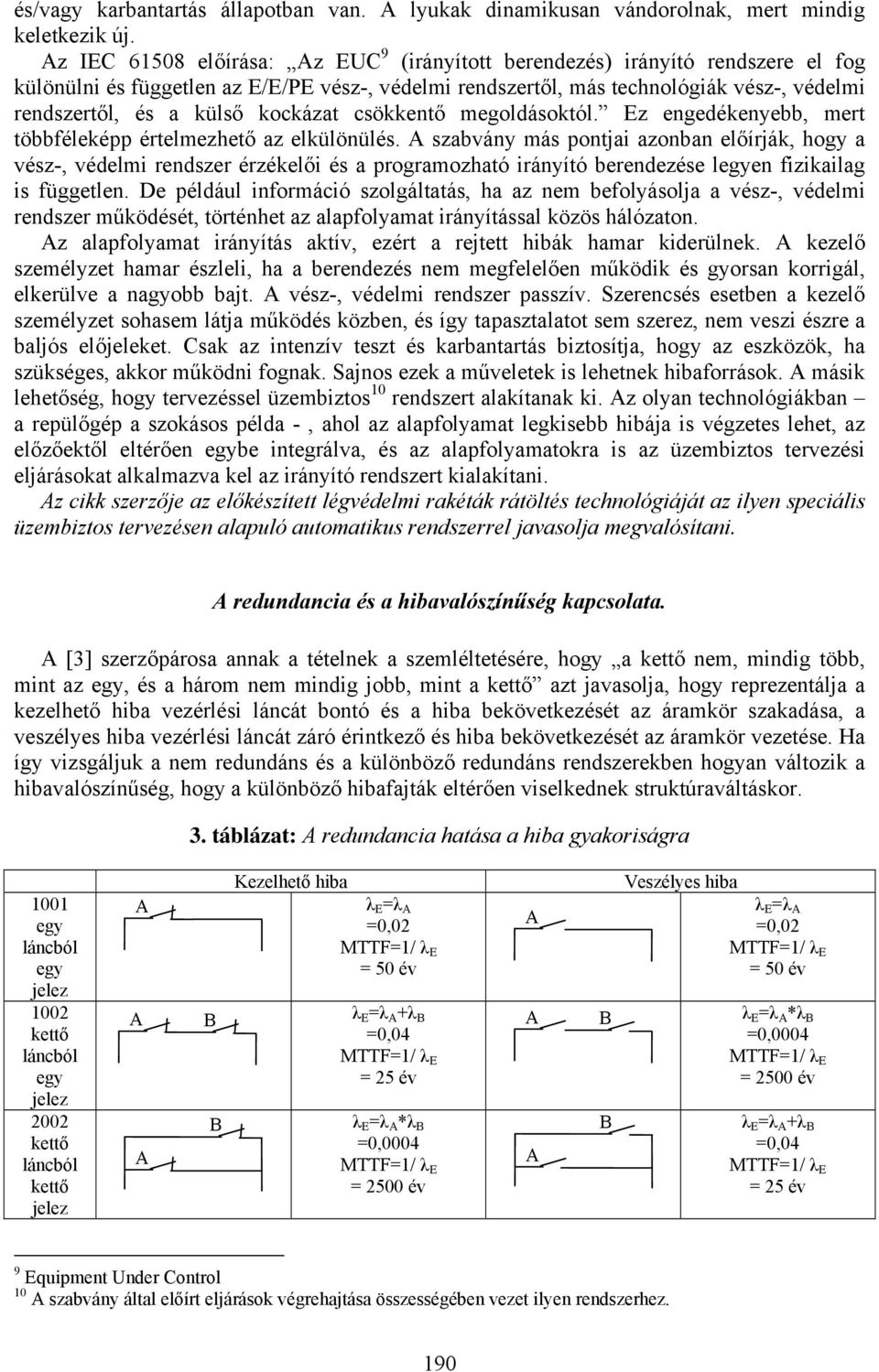 kockázat csökkentő megoldásoktól. Ez engedékenyebb, mert többféleképp értelmezhető az elkülönülés.