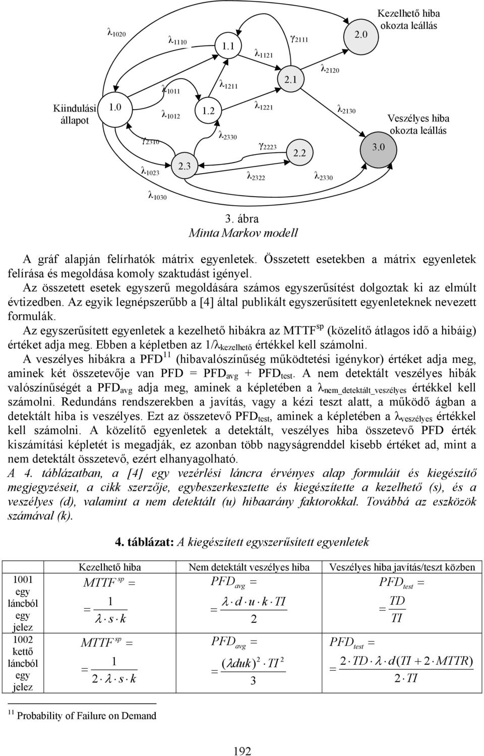 z összetett esetek szerű megoldására számos szerűsítést dolgoztak ki az elmúlt évtizedben. z ik legnépszerűbb a [4] által publikált szerűsített enleteknek nevezett formulák.