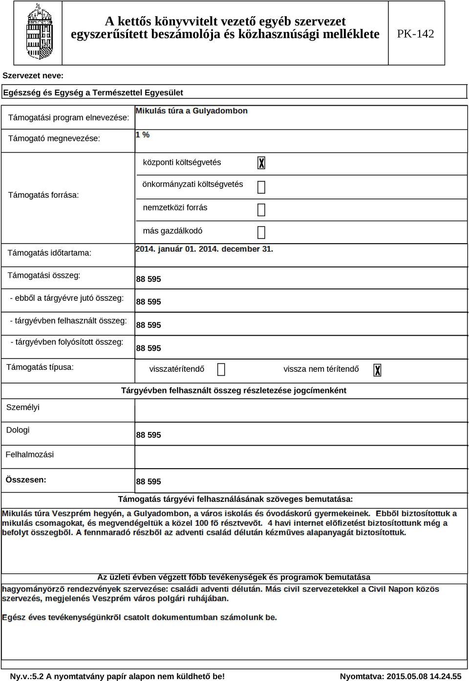 Támogatás típusa: 88 595 88 595 88 595 88 595 visszatérítendő vissza nem térítendő Tárgyévben felhasznált összeg részletezése jogcímenként Személyi