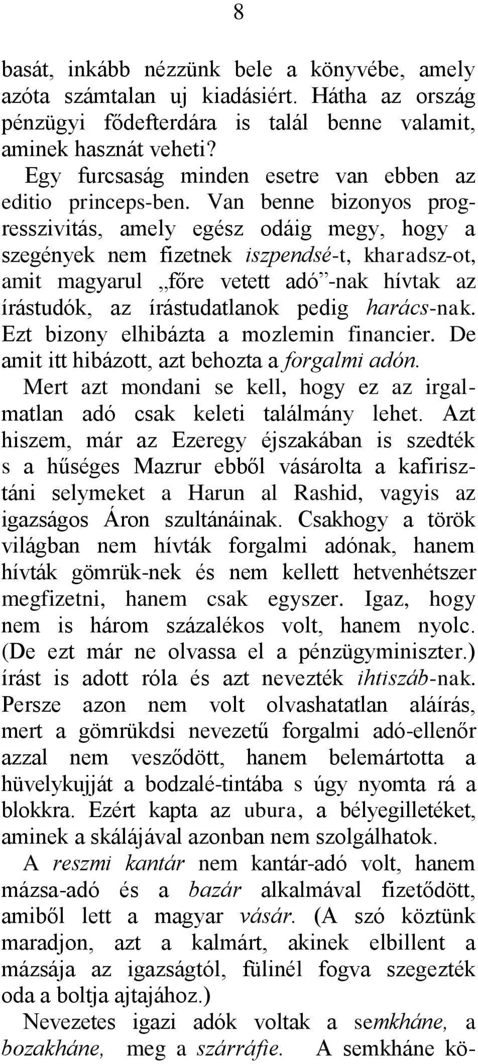 Van benne bizonyos progresszivitás, amely egész odáig megy, hogy a szegények nem fizetnek iszpendsé-t, kharadsz-ot, amit magyarul főre vetett adó -nak hívtak az írástudók, az írástudatlanok pedig