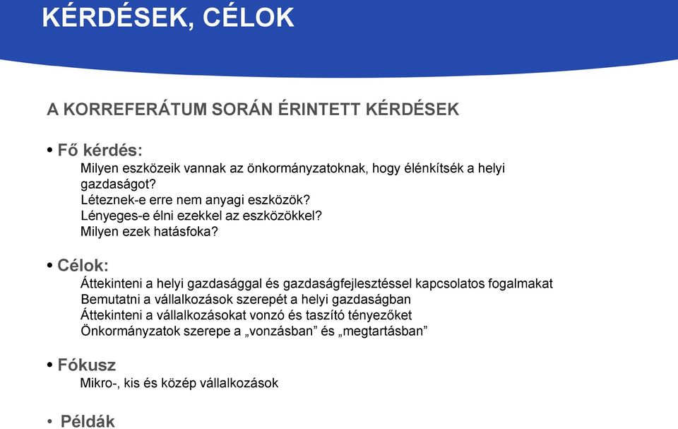 Célok: Áttekinteni a helyi gazdasággal és gazdaságfejlesztéssel kapcsolatos fogalmakat Bemutatni a vállalkozások szerepét a helyi