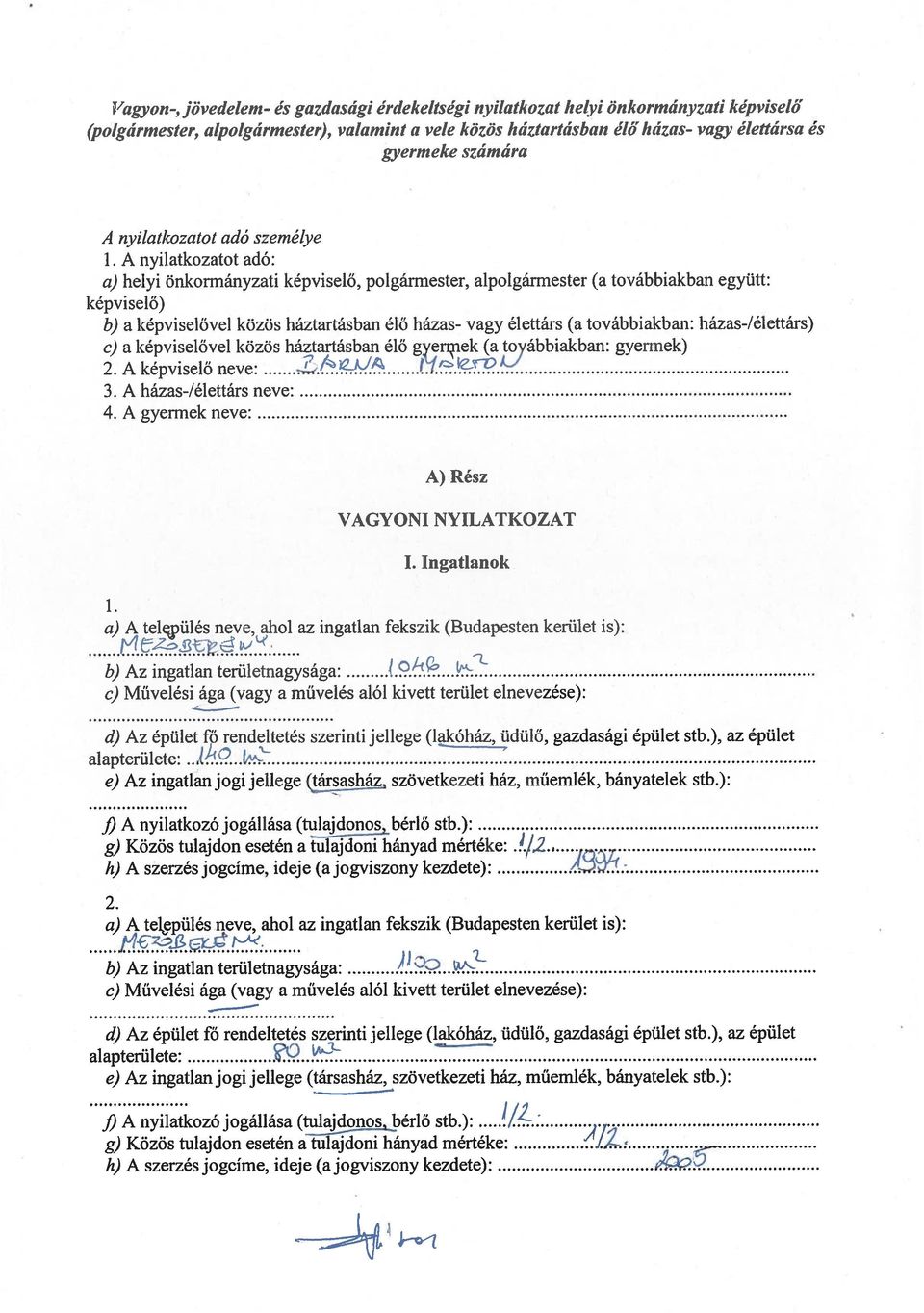 A nyilatkozatot adó: a,) helyi önkormányzati képviselő, polgármester, alpolgármester (a továbbiakban együtt: képviselő) b,) a képviselővel közös háztartásban élő házas- vagy élettárs (a továbbiakban: